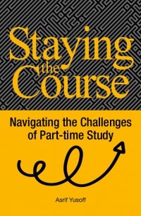 Staying the Course: Navigating the Challenges of Part-time Study